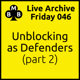 Friday Live 046 - Unblocking as Defenders (part 2)