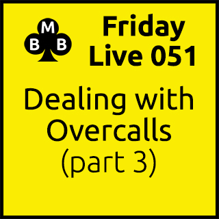 Friday Live 051 - Dealing with Overcalls (part 3)
