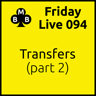 Friday Live 094 - Transfers (part 2)
