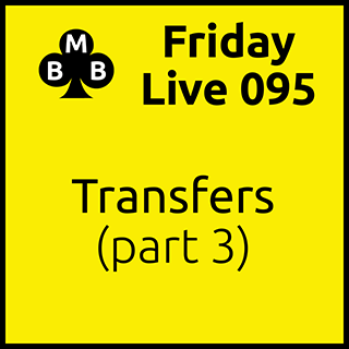 Friday Live 095 - Transfers (part 3)