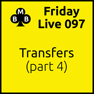Friday Live 097 - Transfers (part 4)
