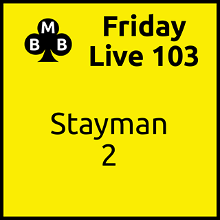 Friday Live 103 - Stayman 2