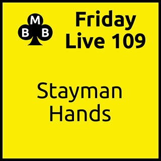 Friday Live 109 - Stayman Hands