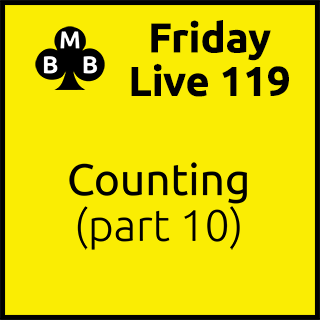 Friday Live 119 - Counting (part 10)