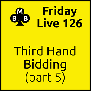 Friday Live 126 - Third Hand Bidding (part 5)