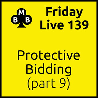 Friday Live 139 - Protective Bidding (part 9)